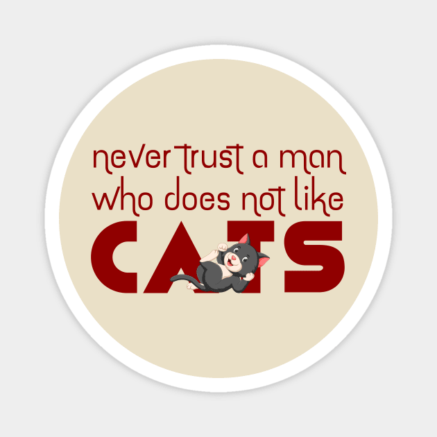 Never Trust a Man Who doesn't like Cats Magnet by ArticaDesign